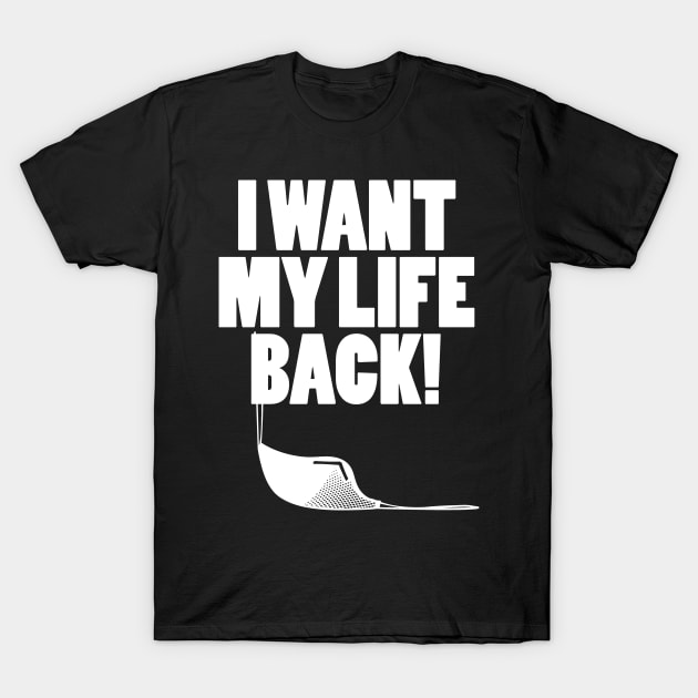 I want my life back! T-Shirt by Illustratorator